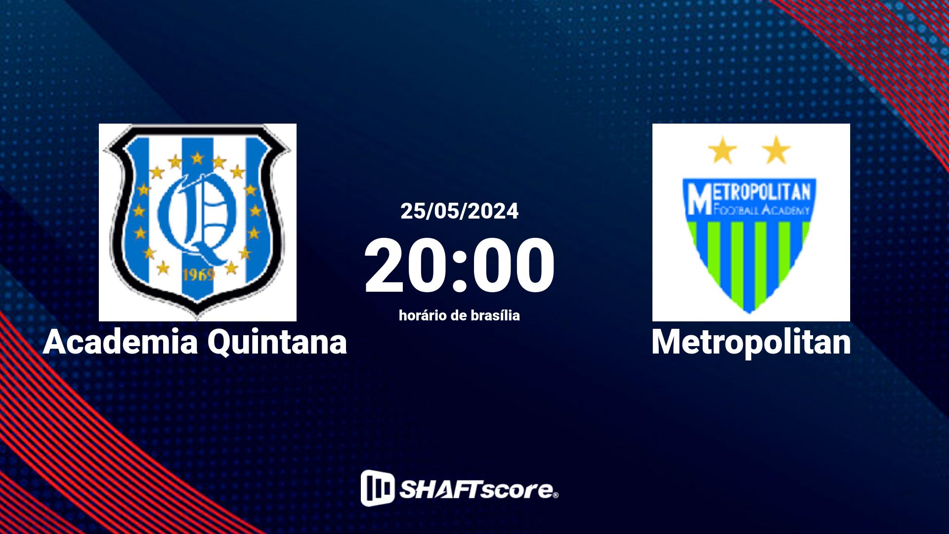 Estatísticas do jogo Academia Quintana vs Metropolitan 25.05 20:00