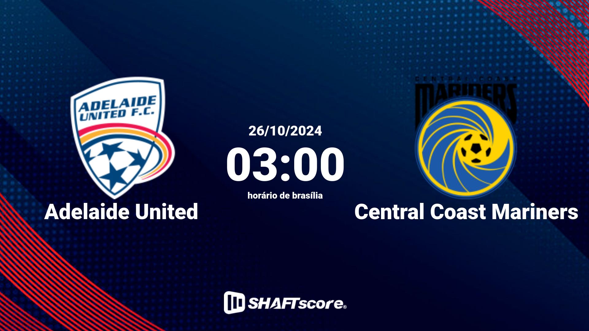 Estatísticas do jogo Adelaide United vs Central Coast Mariners 26.10 03:00