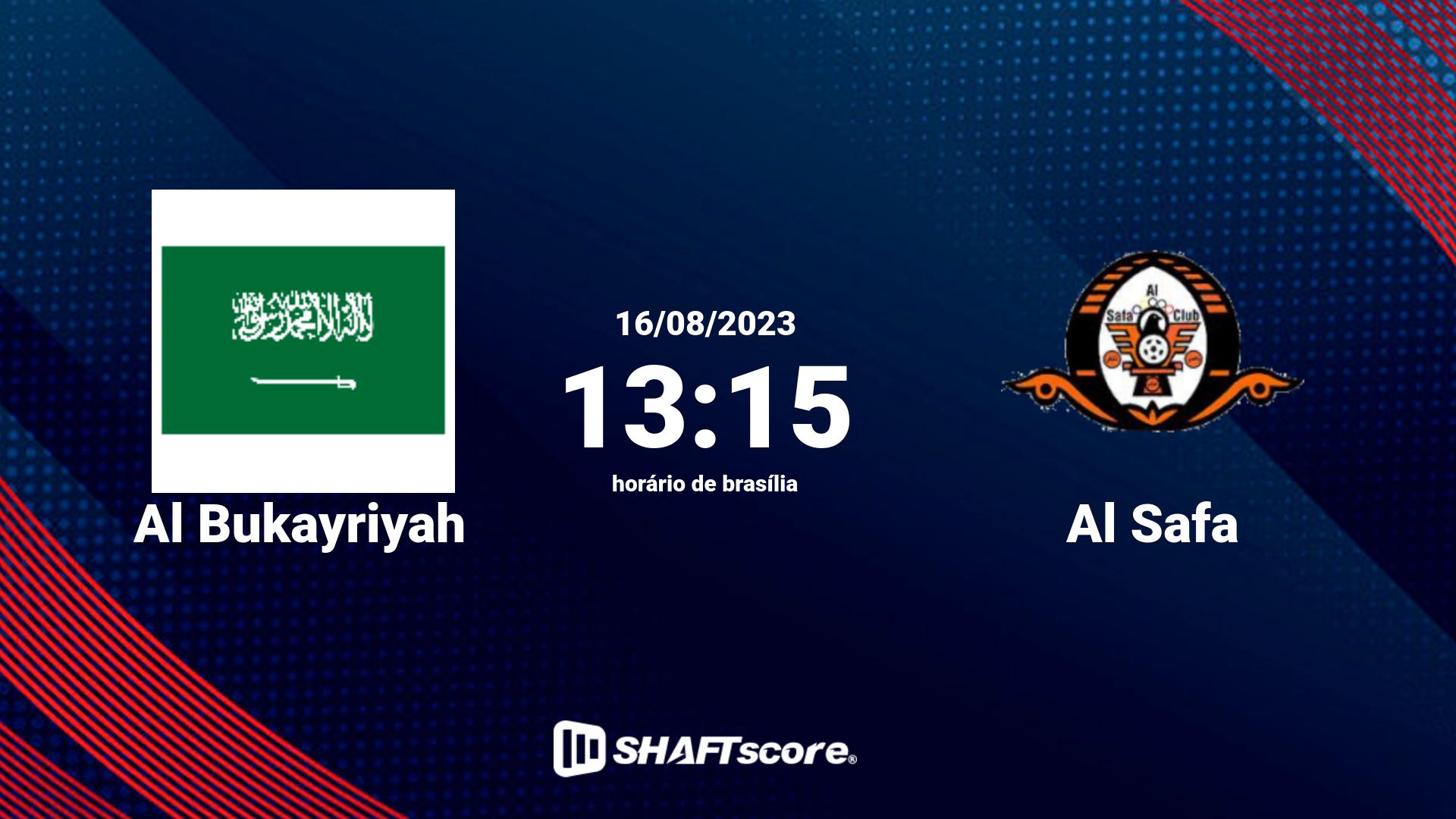 Estatísticas do jogo Al Bukayriyah vs Al Safa 16.08 13:15