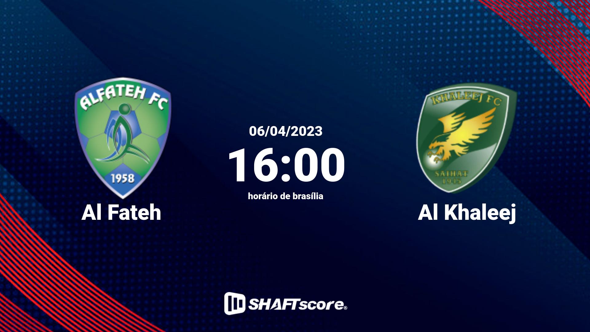 Estatísticas do jogo Al Fateh vs Al Khaleej 06.04 16:00