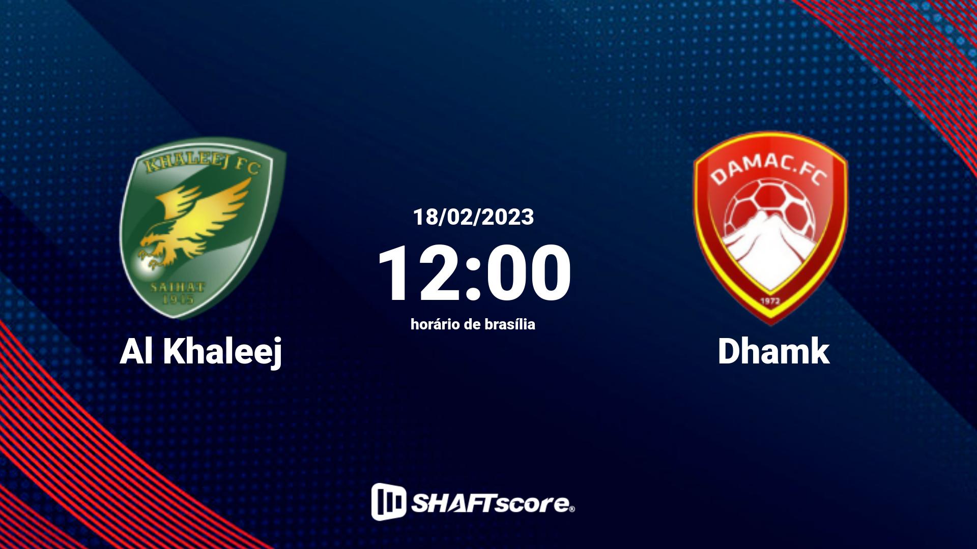 Estatísticas do jogo Al Khaleej vs Dhamk 18.02 12:00