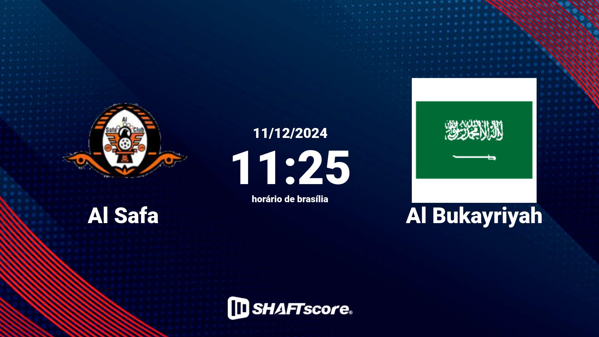 Estatísticas do jogo Al Safa vs Al Bukayriyah 11.12 11:25