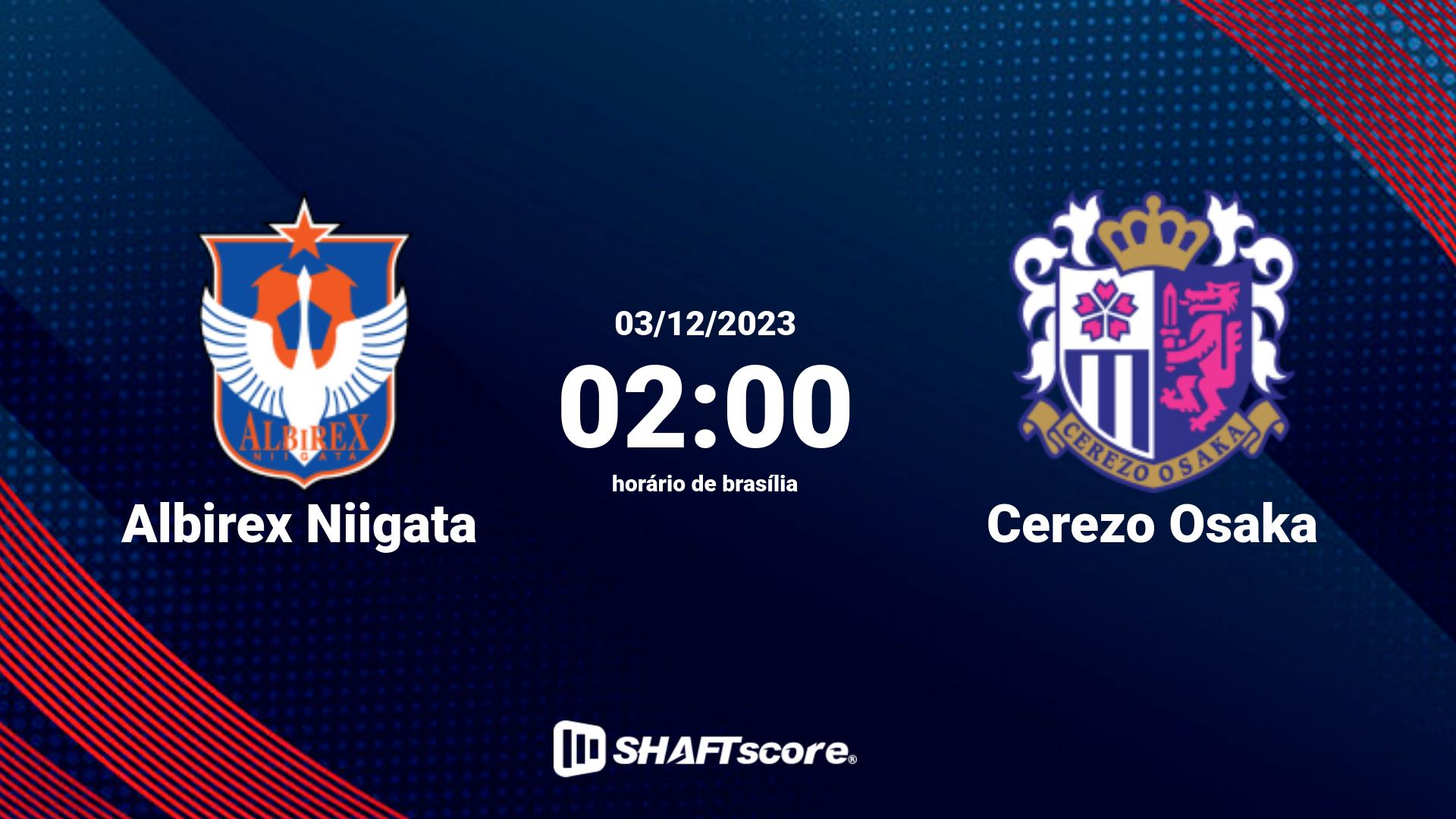 Estatísticas do jogo Albirex Niigata vs Cerezo Osaka 03.12 02:00