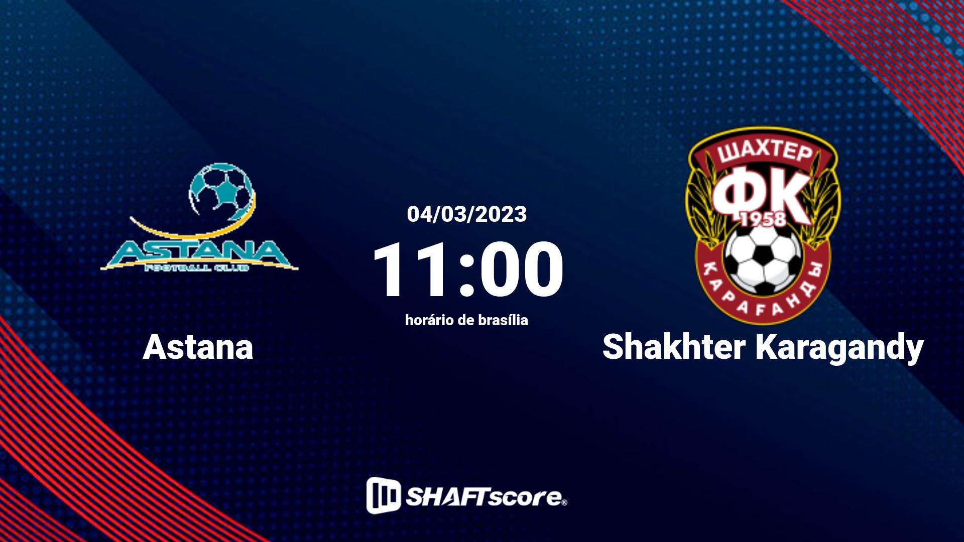 Estatísticas do jogo Astana vs Shakhter Karagandy 04.03 11:00