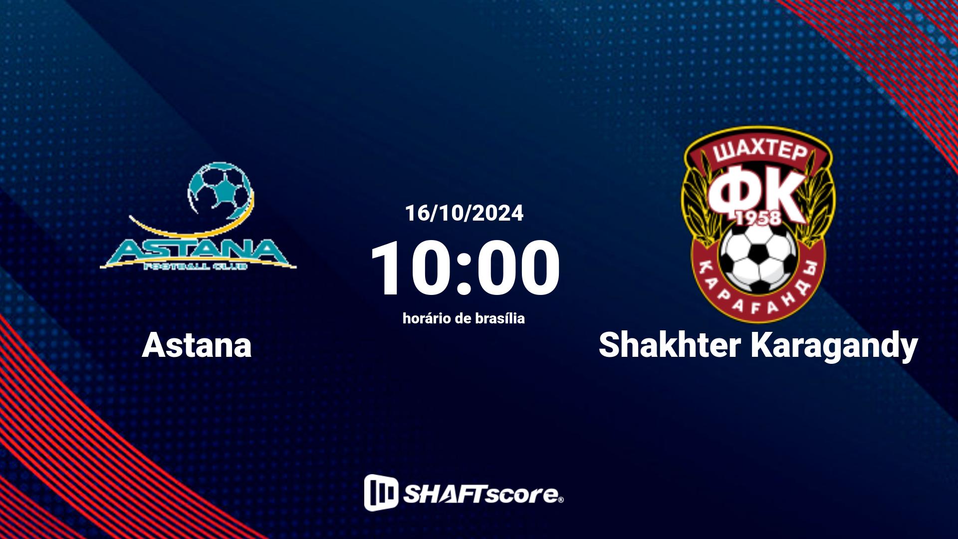 Estatísticas do jogo Astana vs Shakhter Karagandy 16.10 10:00