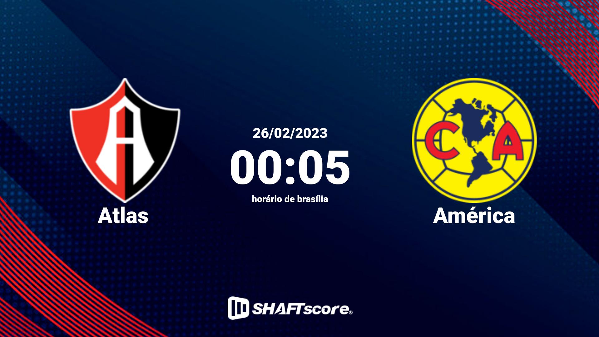 Estatísticas do jogo Atlas vs América 26.02 00:05