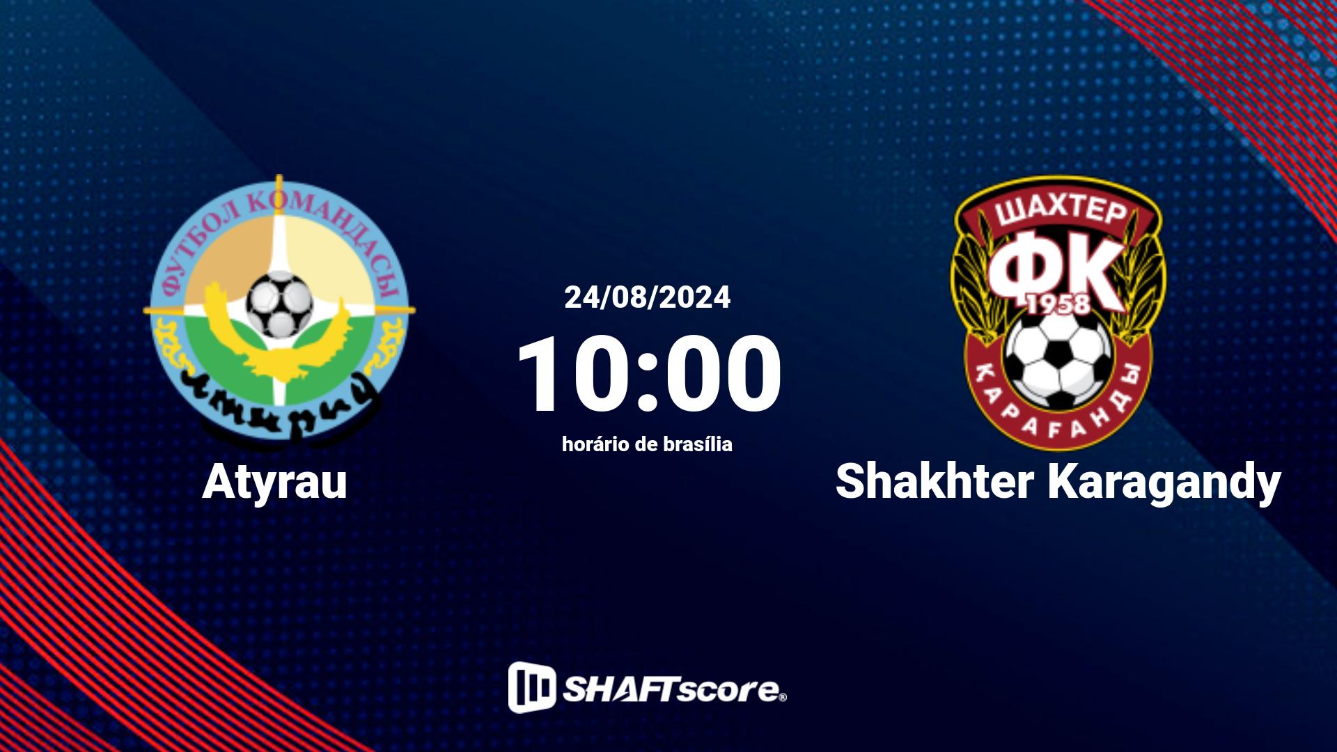 Estatísticas do jogo Atyrau vs Shakhter Karagandy 24.08 10:00