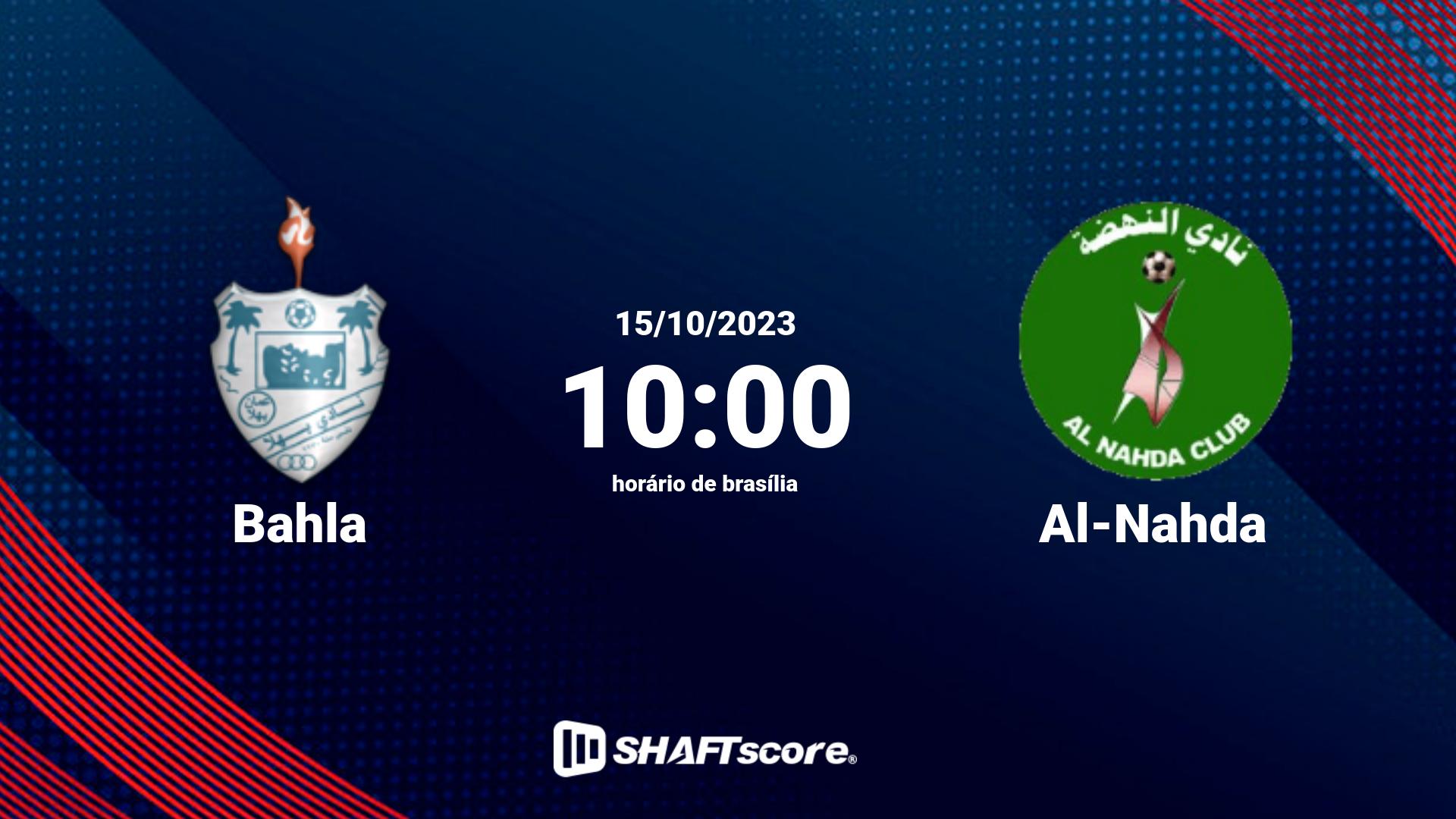 Estatísticas do jogo Bahla vs Al-Nahda 15.10 10:00