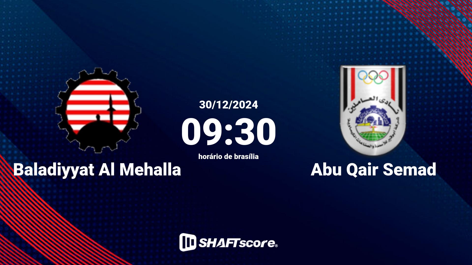 Estatísticas do jogo Baladiyyat Al Mehalla vs Abu Qair Semad 30.12 09:30