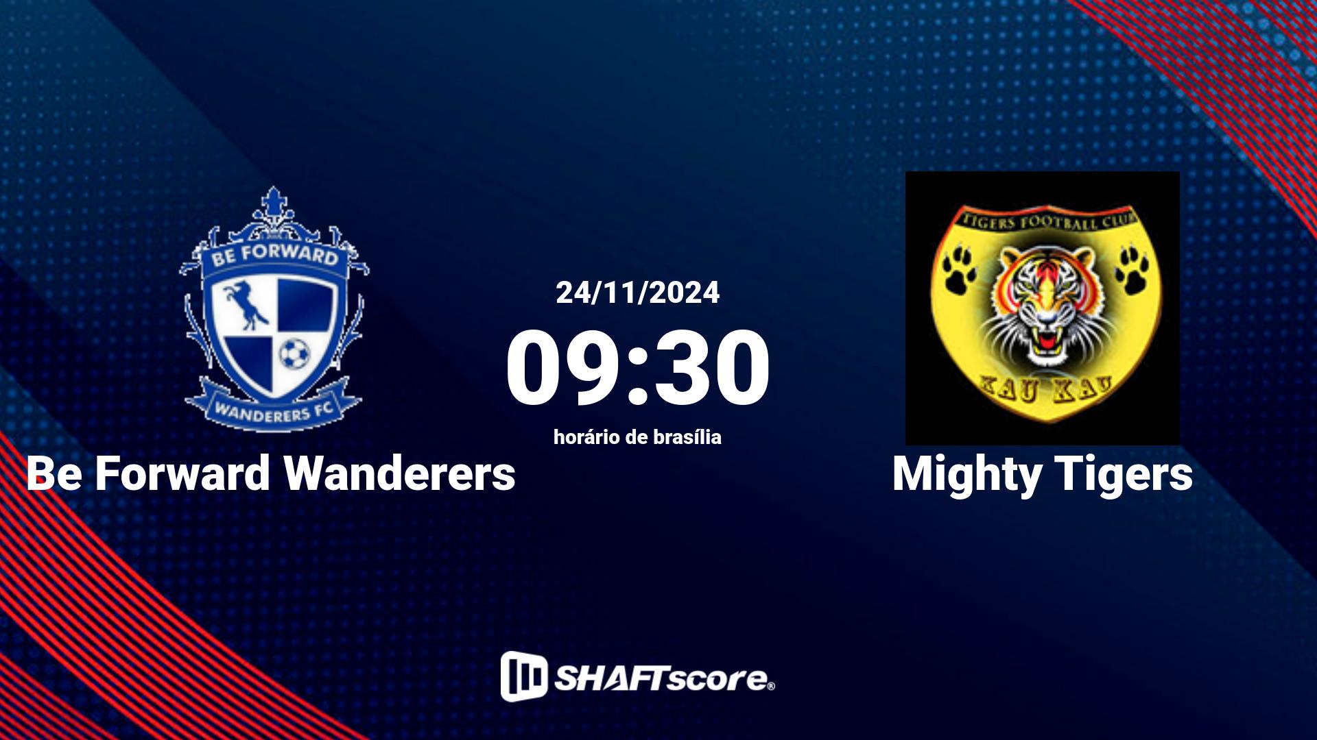 Estatísticas do jogo Be Forward Wanderers vs Mighty Tigers 24.11 09:30