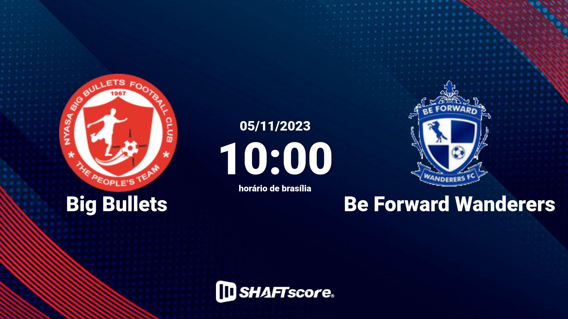 Estatísticas do jogo Big Bullets vs Be Forward Wanderers 05.11 10:00