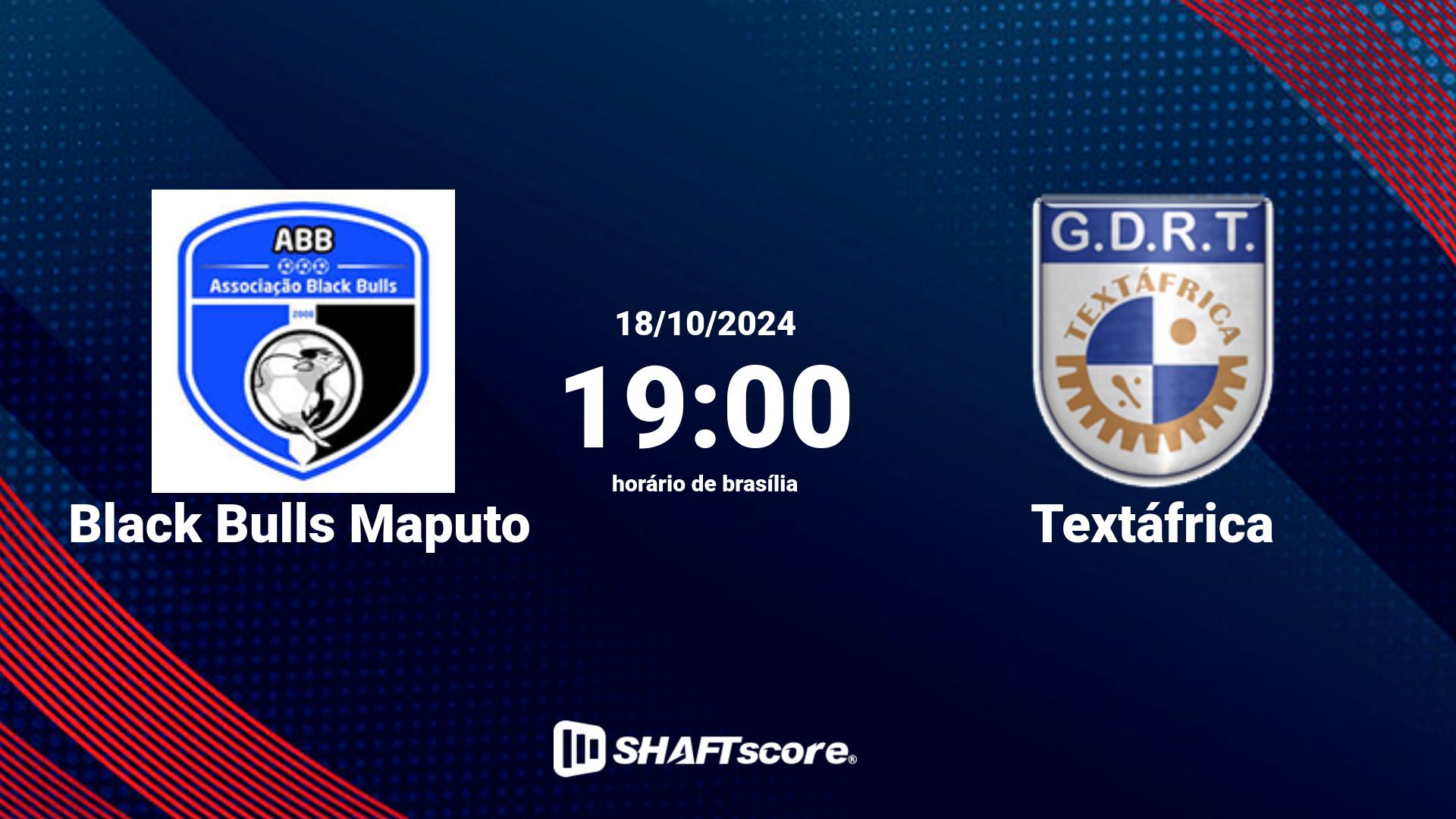 Estatísticas do jogo Black Bulls Maputo vs Textáfrica 18.10 19:00