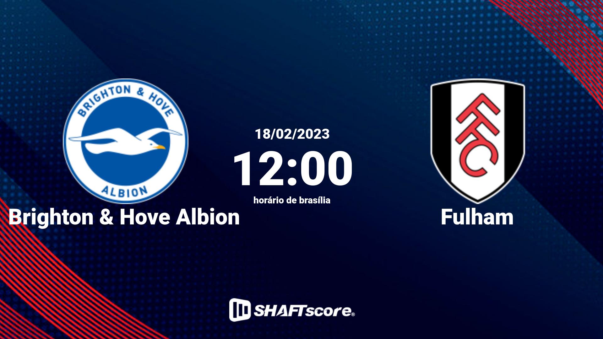 Estatísticas do jogo Brighton & Hove Albion vs Fulham 18.02 12:00