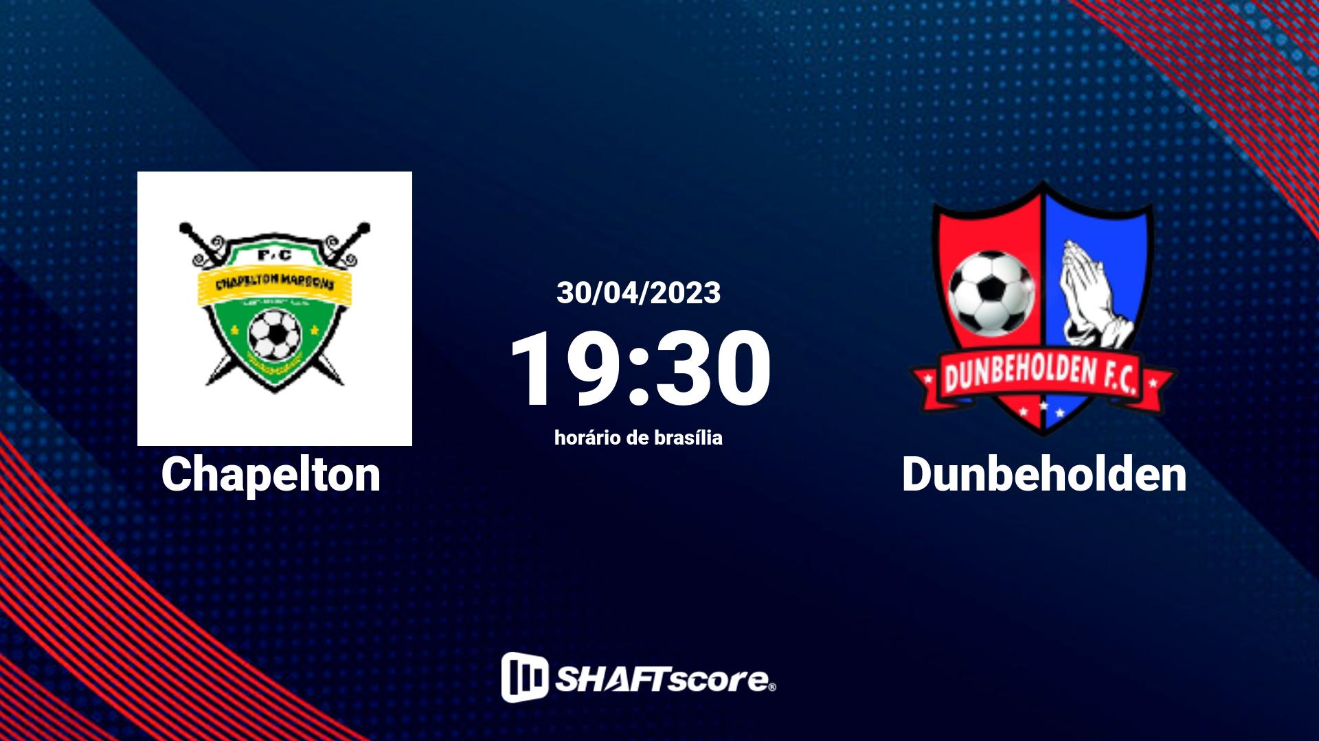 Estatísticas do jogo Chapelton vs Dunbeholden 30.04 19:30