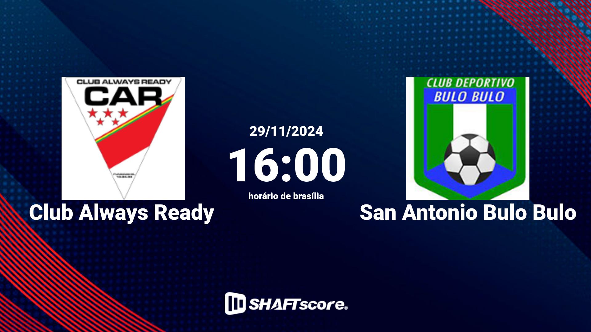 Estatísticas do jogo Club Always Ready vs San Antonio Bulo Bulo 29.11 16:00