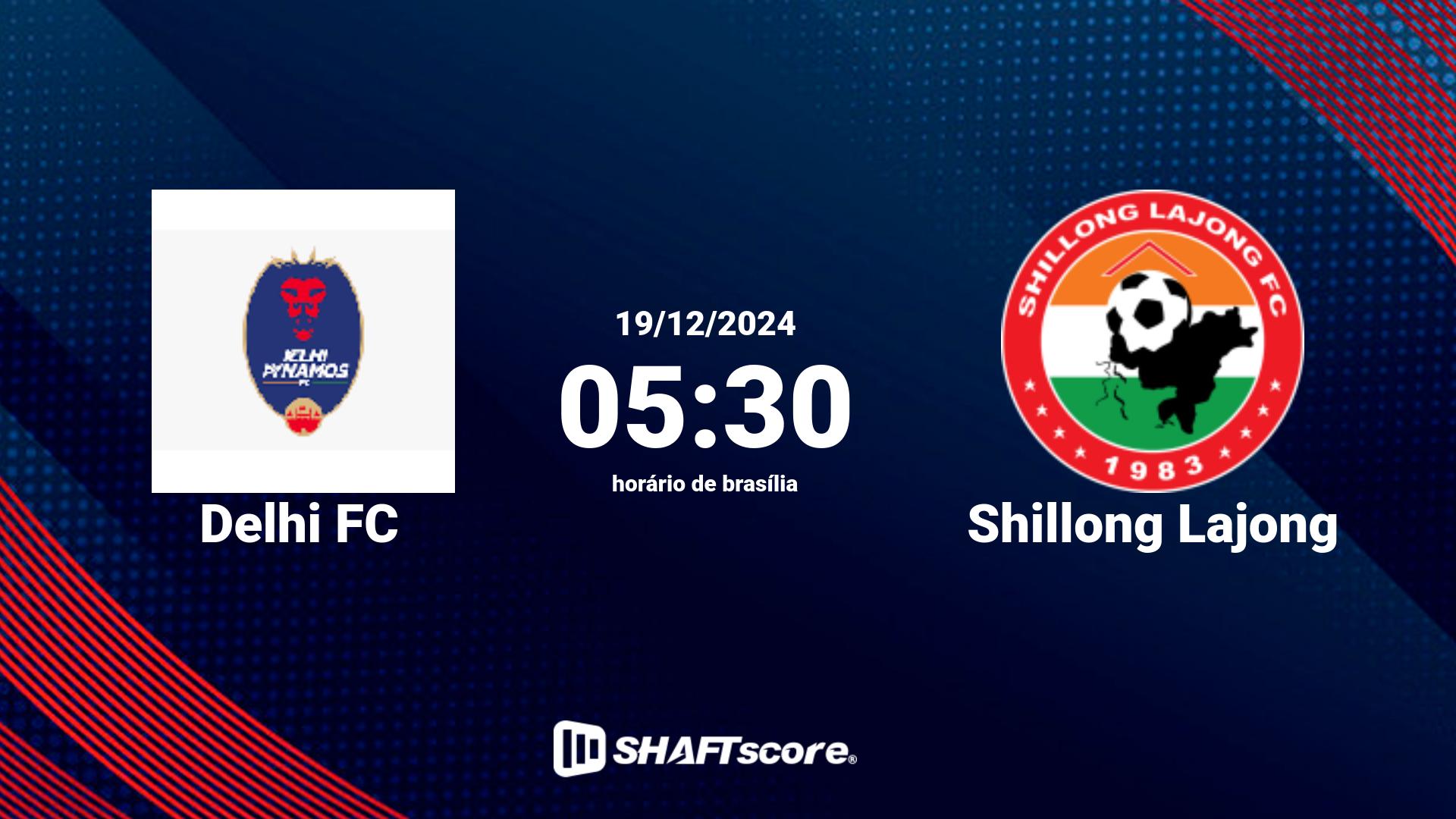 Estatísticas do jogo Delhi FC vs Shillong Lajong 19.12 05:30