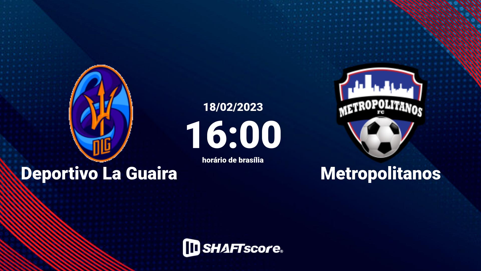 Estatísticas do jogo Deportivo La Guaira vs Metropolitanos 18.02 16:00