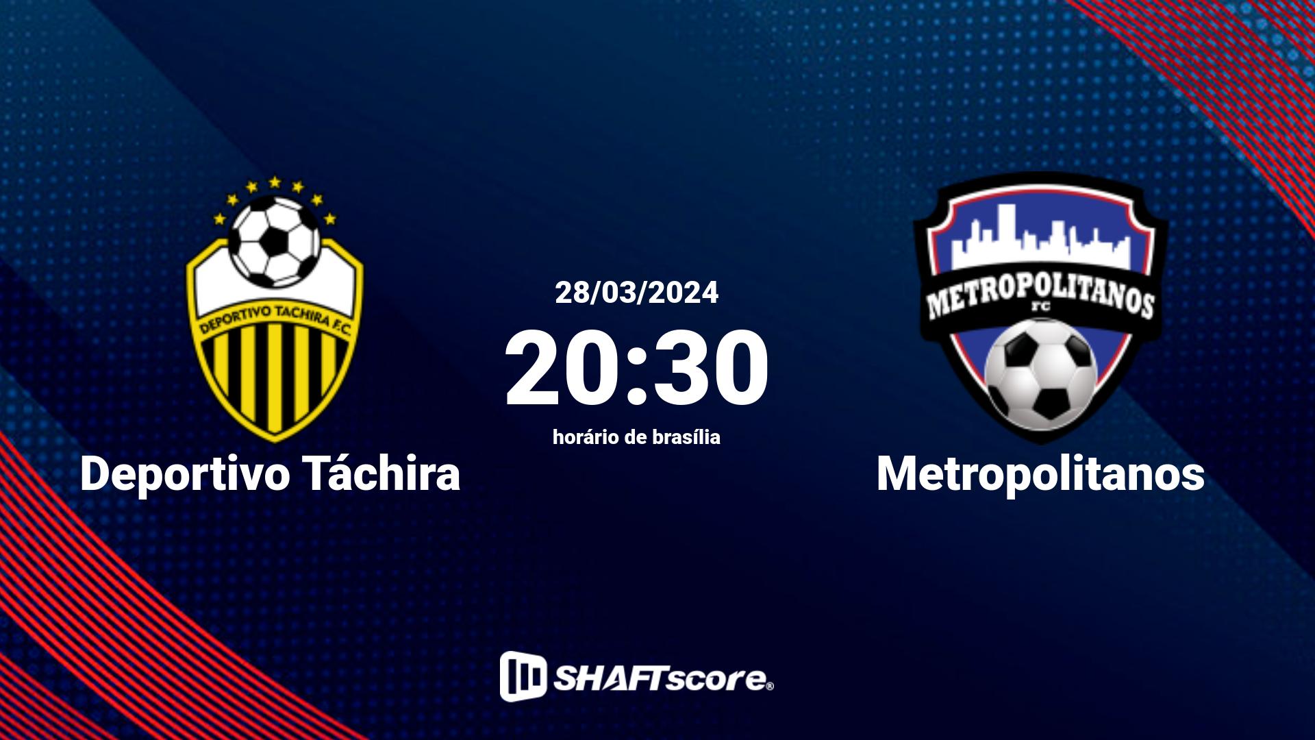 Estatísticas do jogo Deportivo Táchira vs Metropolitanos 28.03 20:30