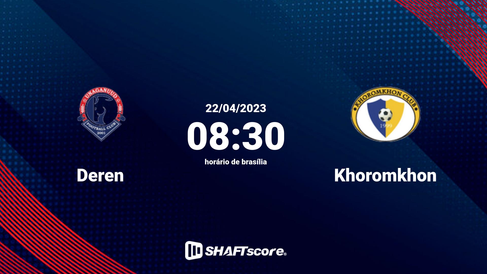 Estatísticas do jogo Deren vs Khoromkhon 22.04 08:30