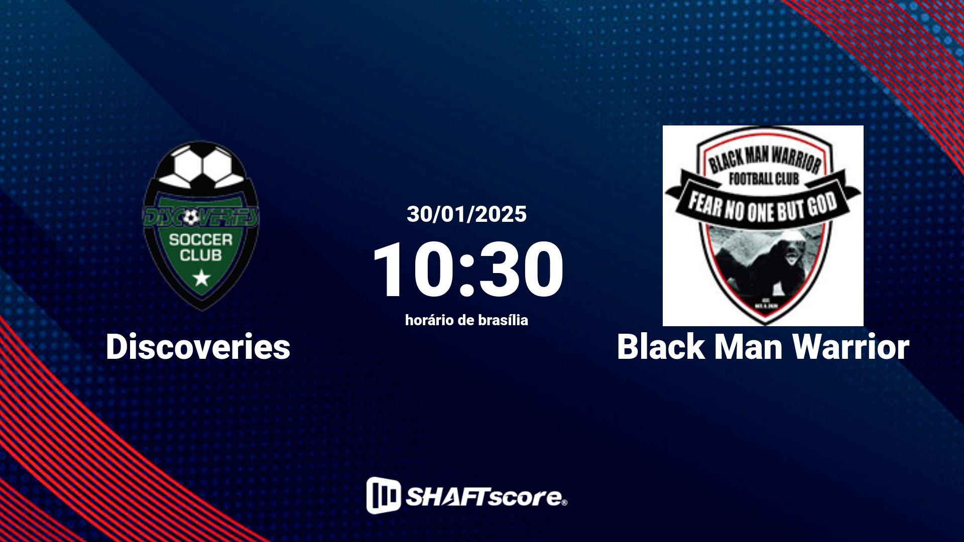 Estatísticas do jogo Discoveries vs Black Man Warrior 30.01 10:30