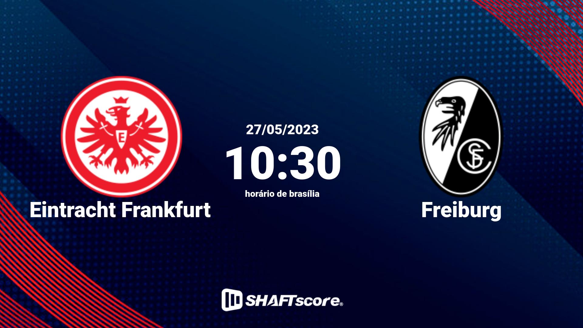 Estatísticas do jogo Eintracht Frankfurt vs Freiburg 27.05 10:30