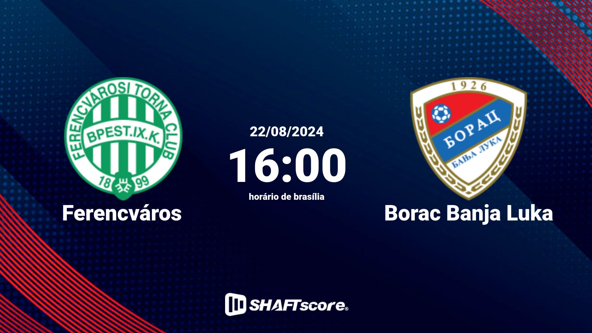 Estatísticas do jogo Ferencváros vs Borac Banja Luka 22.08 16:00