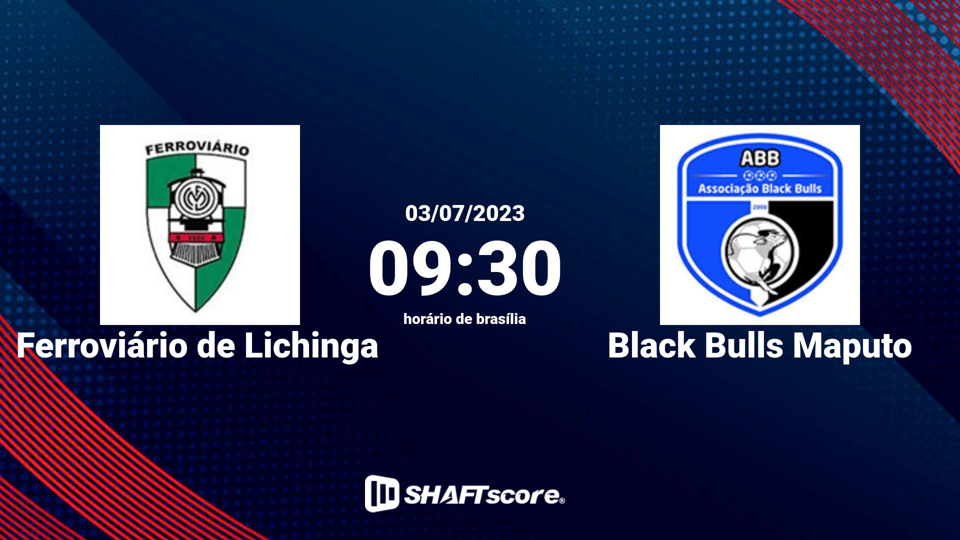 Estatísticas do jogo Ferroviário de Lichinga vs Black Bulls Maputo 03.07 09:30