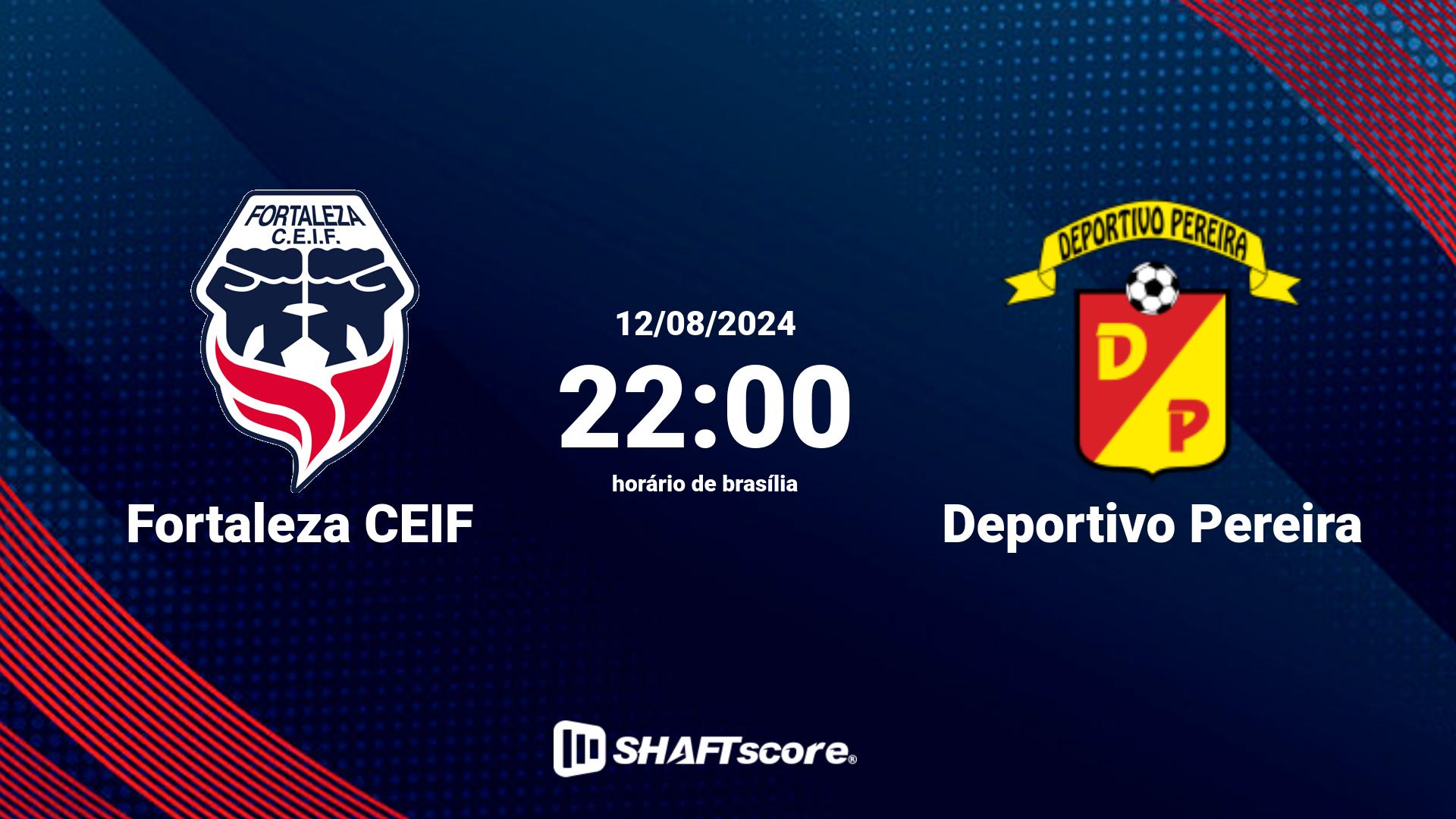 Estatísticas do jogo Fortaleza CEIF vs Deportivo Pereira 12.08 22:00