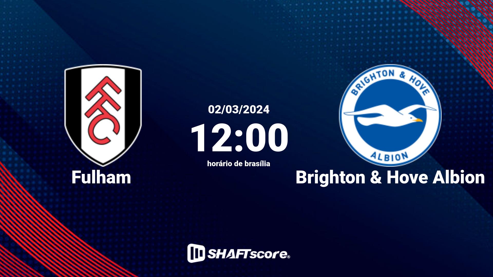 Estatísticas do jogo Fulham vs Brighton & Hove Albion 02.03 12:00