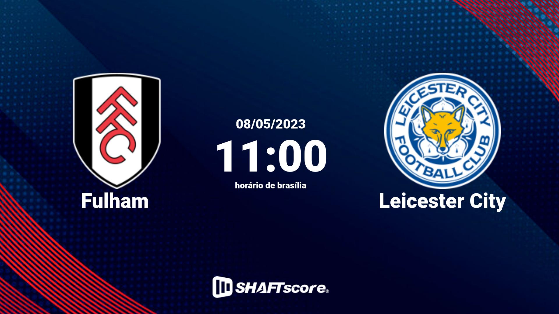 Estatísticas do jogo Fulham vs Leicester City 08.05 11:00