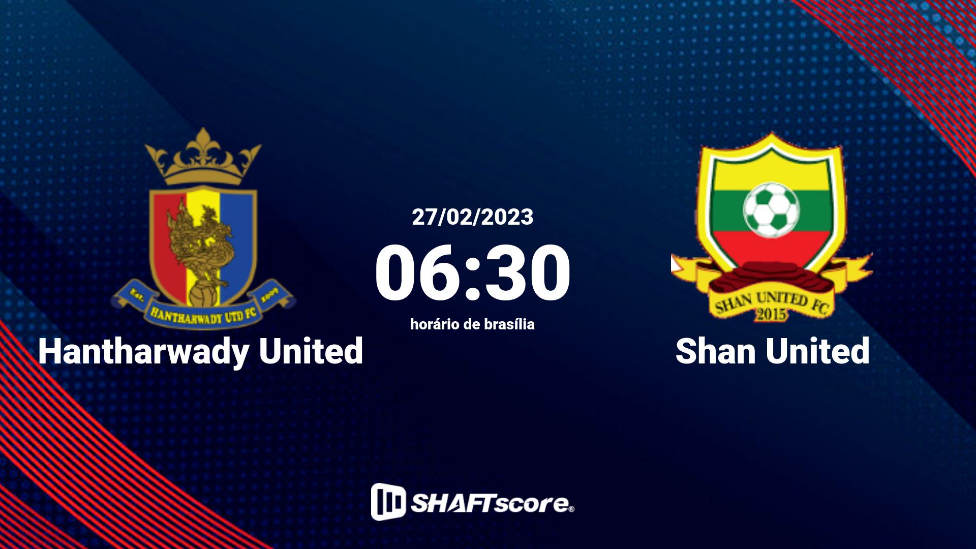 Estatísticas do jogo Hantharwady United vs Shan United 27.02 06:30