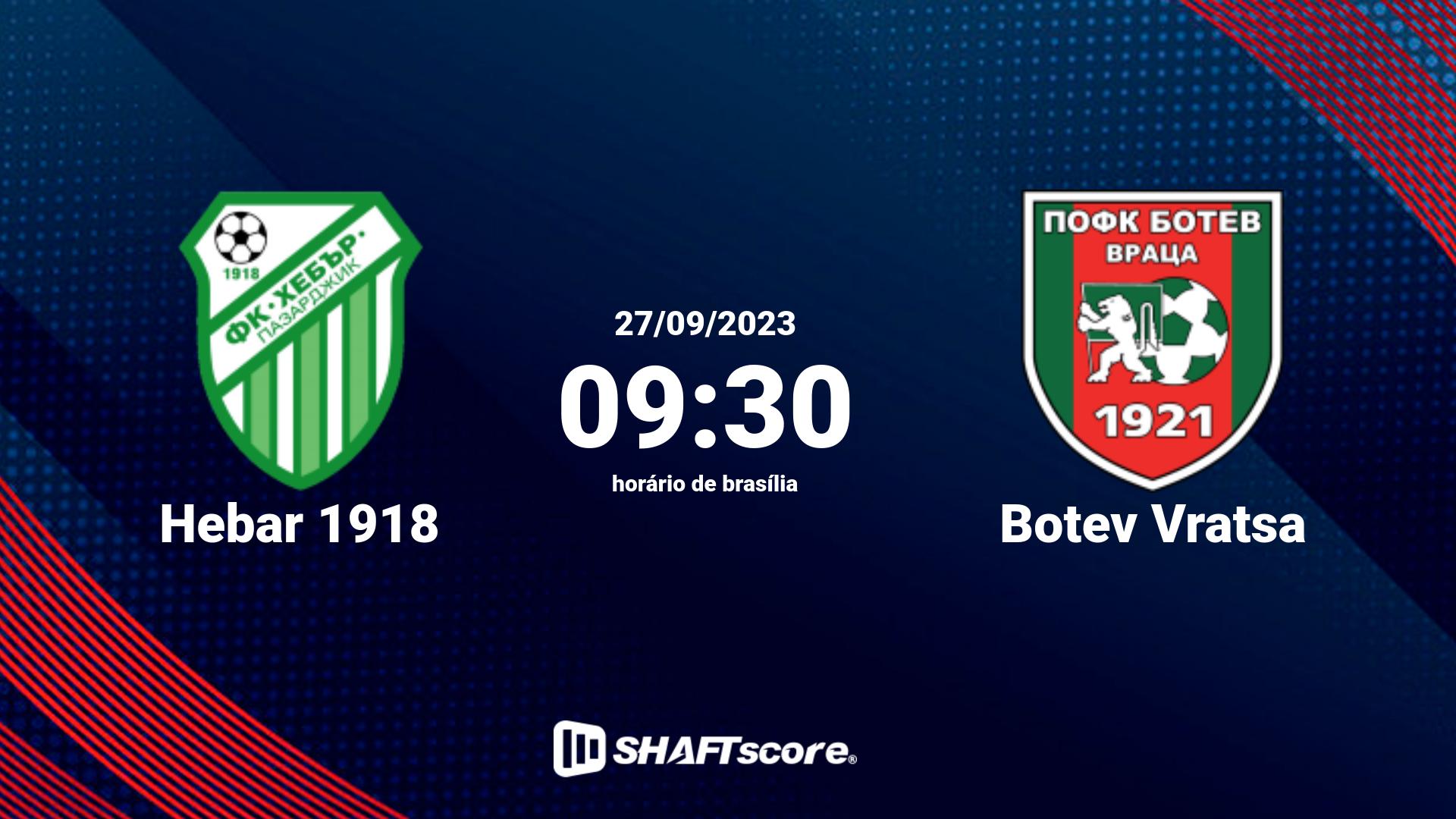 Estatísticas do jogo Hebar 1918 vs Botev Vratsa 27.09 09:30