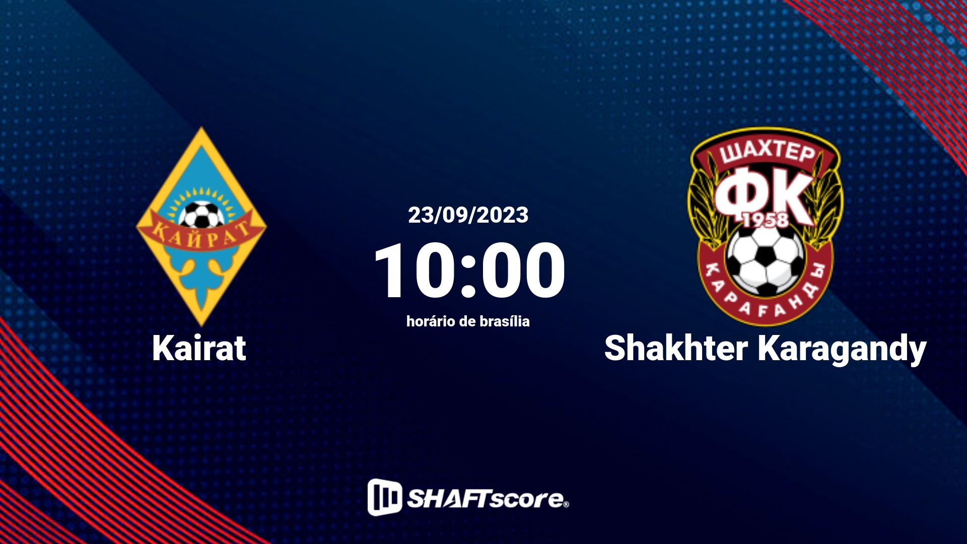 Estatísticas do jogo Kairat vs Shakhter Karagandy 23.09 10:00