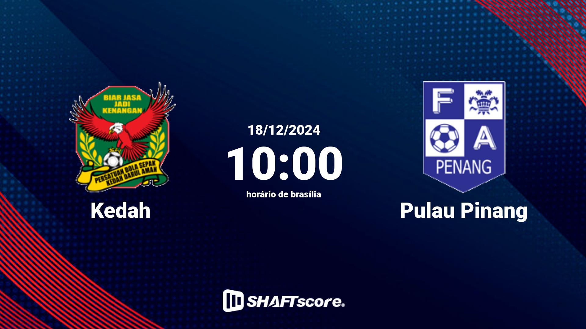 Estatísticas do jogo Kedah vs Pulau Pinang 18.12 10:00