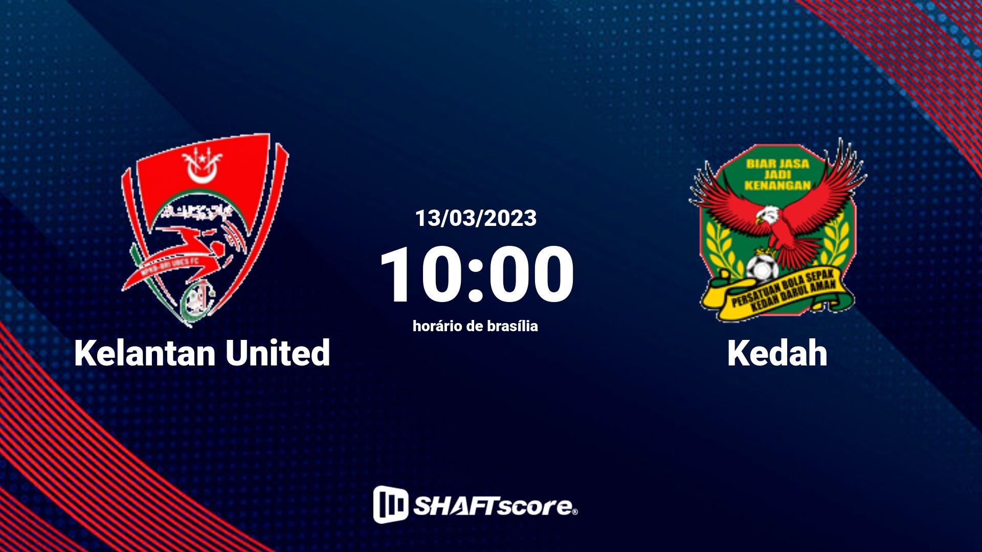 Estatísticas do jogo Kelantan United vs Kedah 13.03 10:00