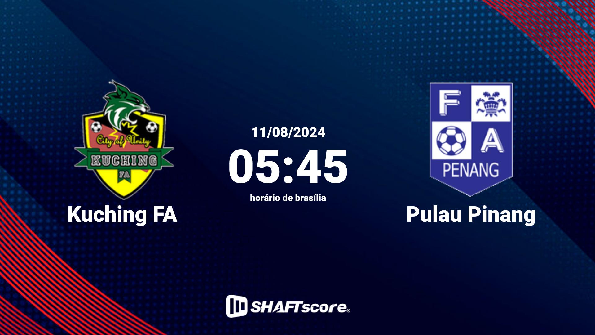 Estatísticas do jogo Kuching FA vs Pulau Pinang 11.08 05:45