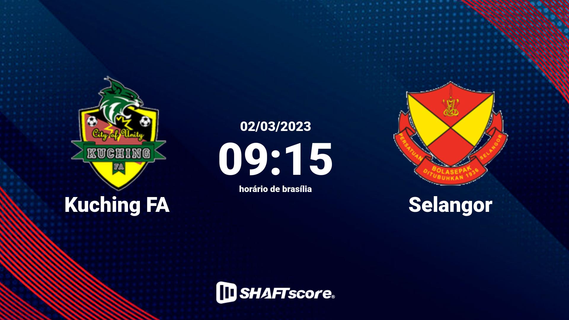 Estatísticas do jogo Kuching FA vs Selangor 02.03 09:15