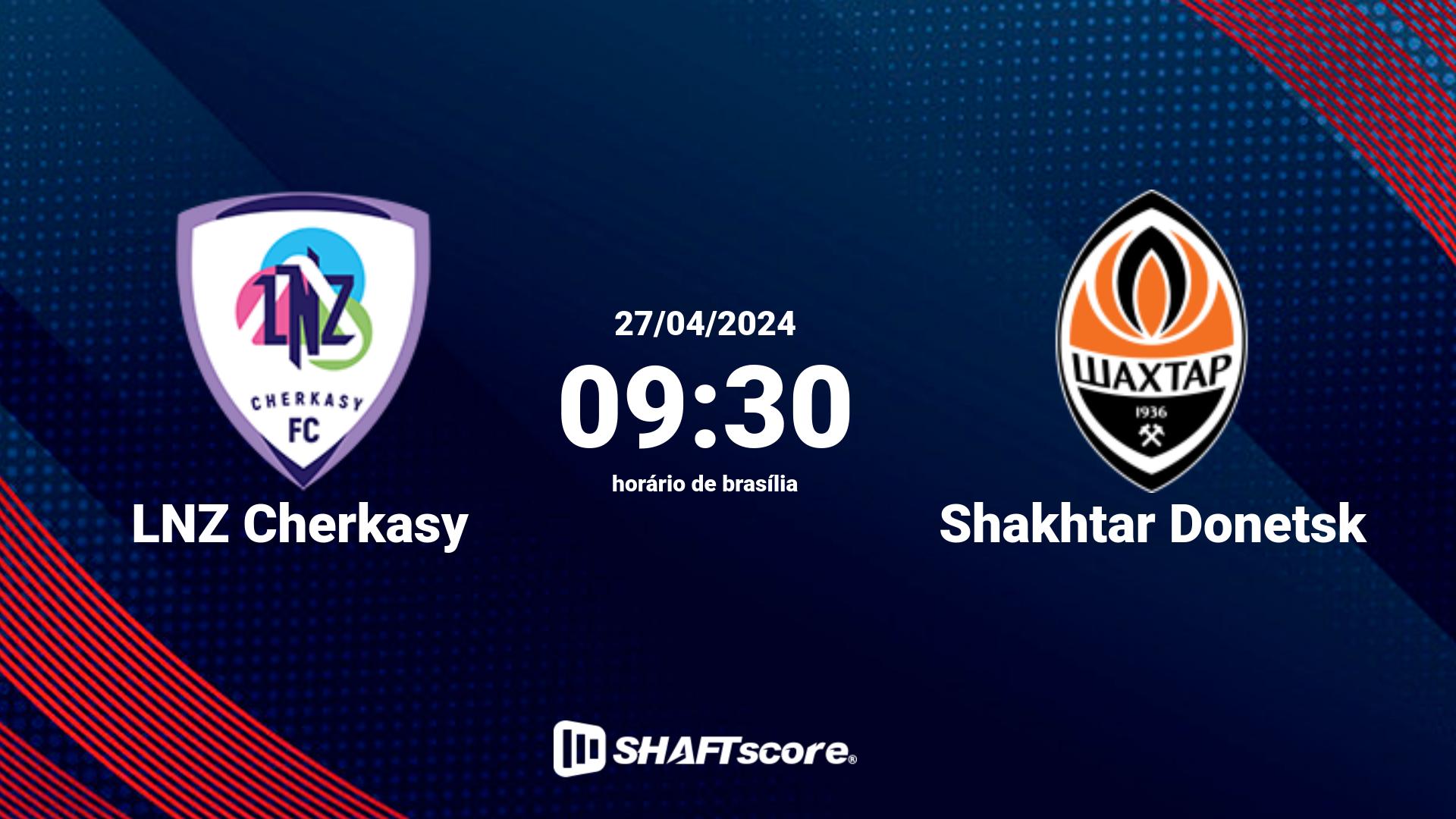 Estatísticas do jogo LNZ Cherkasy vs Shakhtar Donetsk 27.04 09:30
