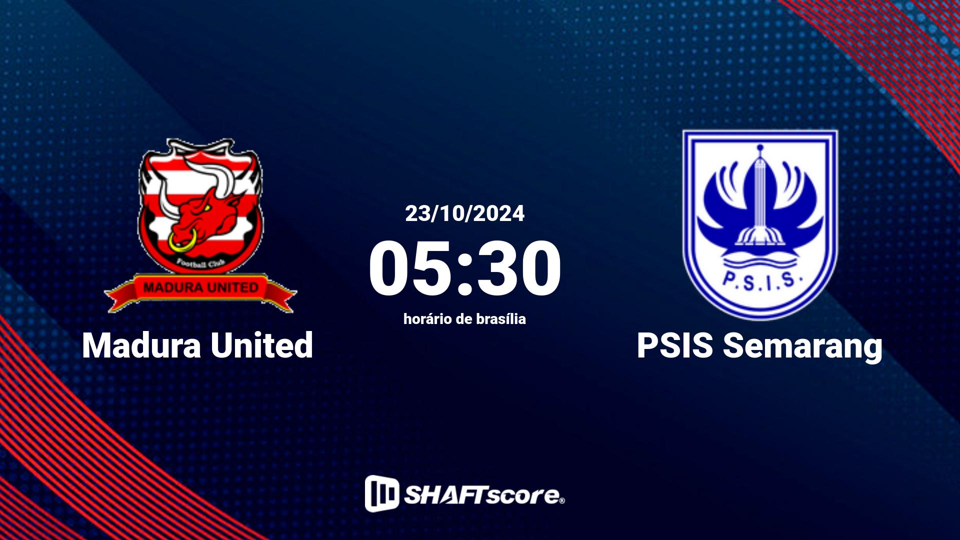 Estatísticas do jogo Madura United vs PSIS Semarang 23.10 05:30