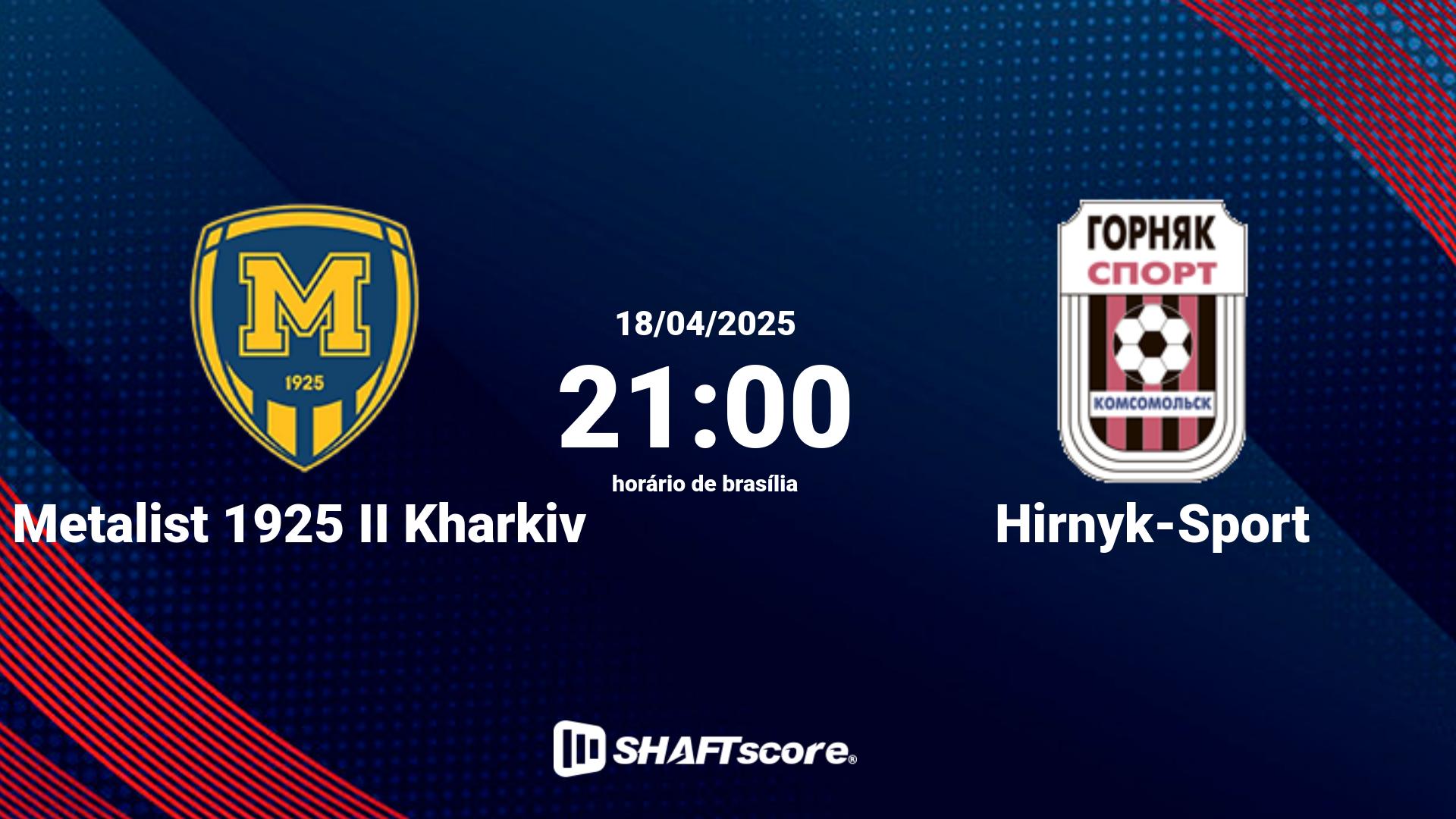 Estatísticas do jogo Metalist 1925 II Kharkiv vs Hirnyk-Sport 18.04 21:00