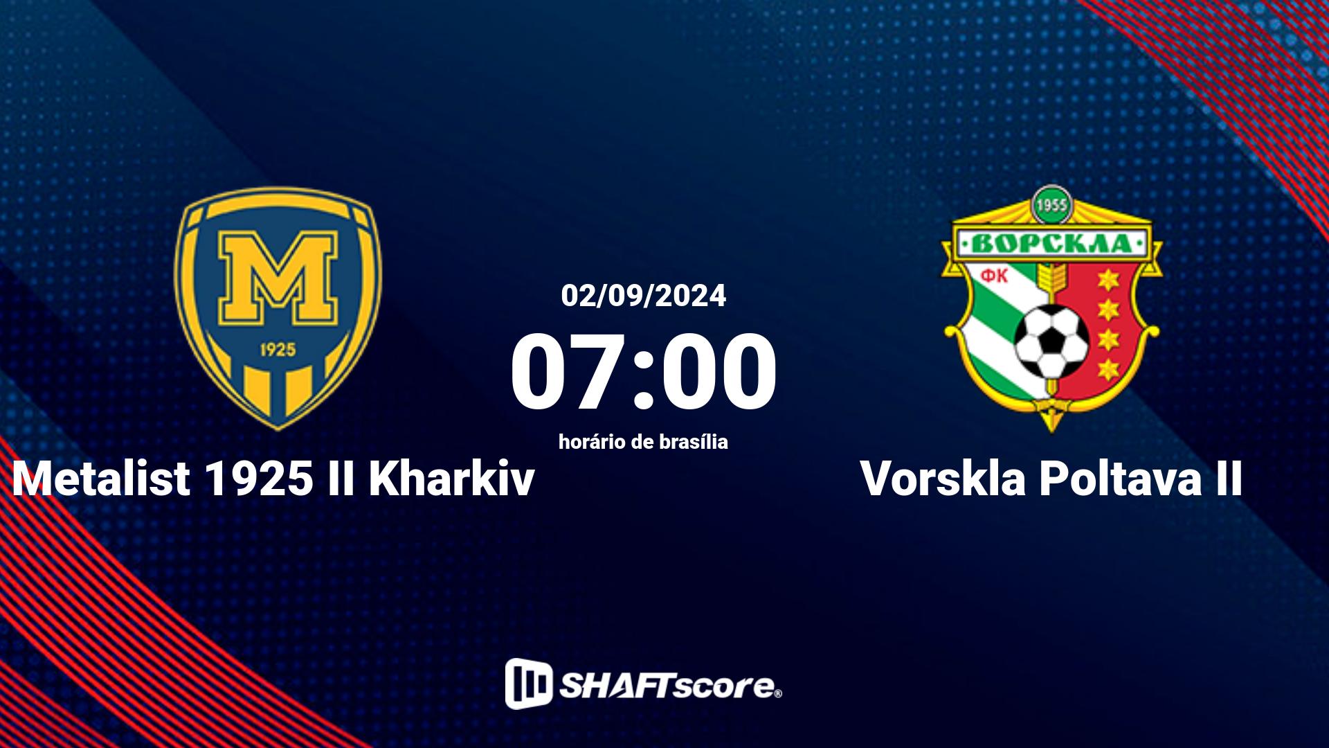 Estatísticas do jogo Metalist 1925 II Kharkiv vs Vorskla Poltava II 02.09 07:00