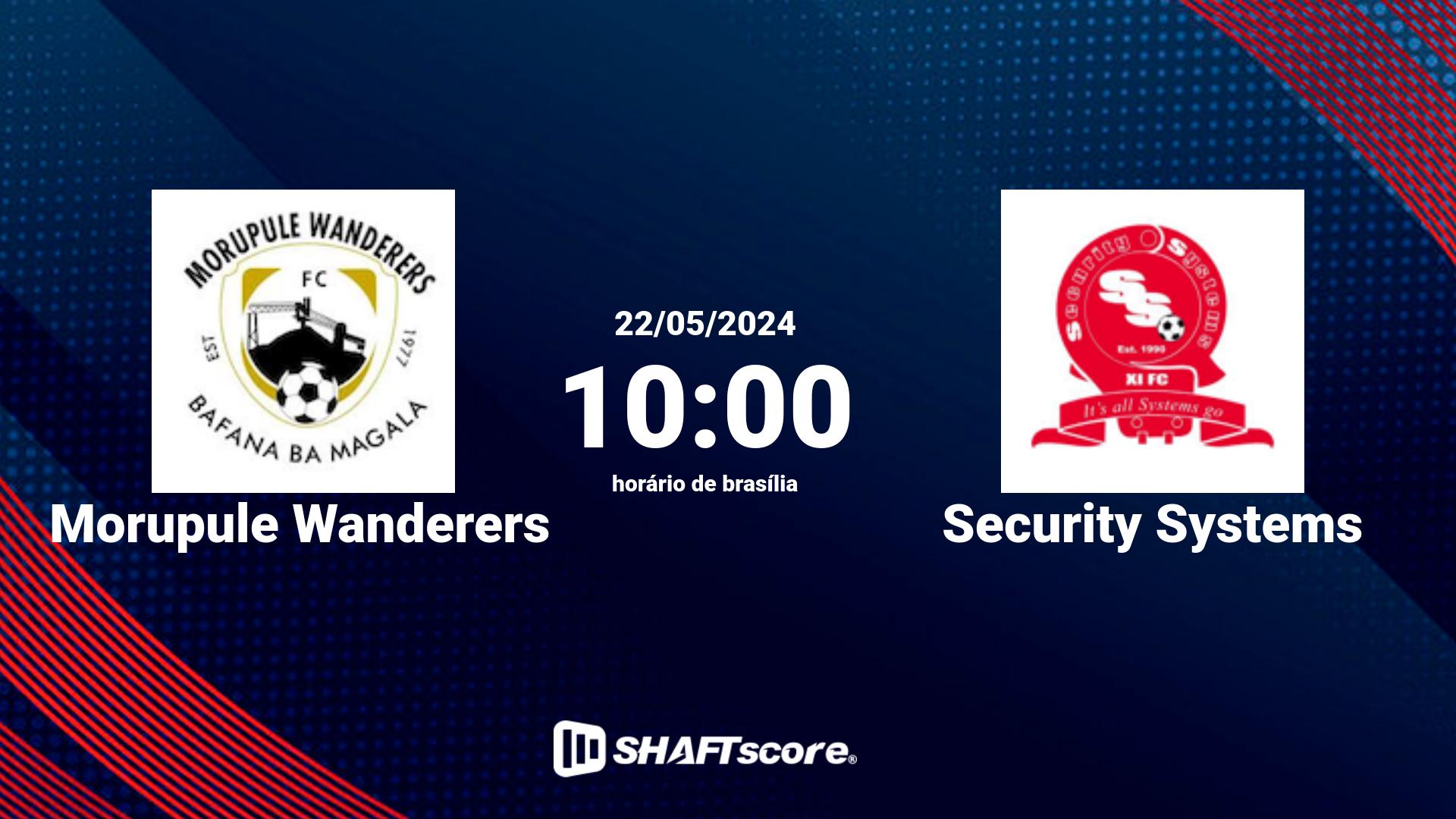 Estatísticas do jogo Morupule Wanderers vs Security Systems 22.05 10:00