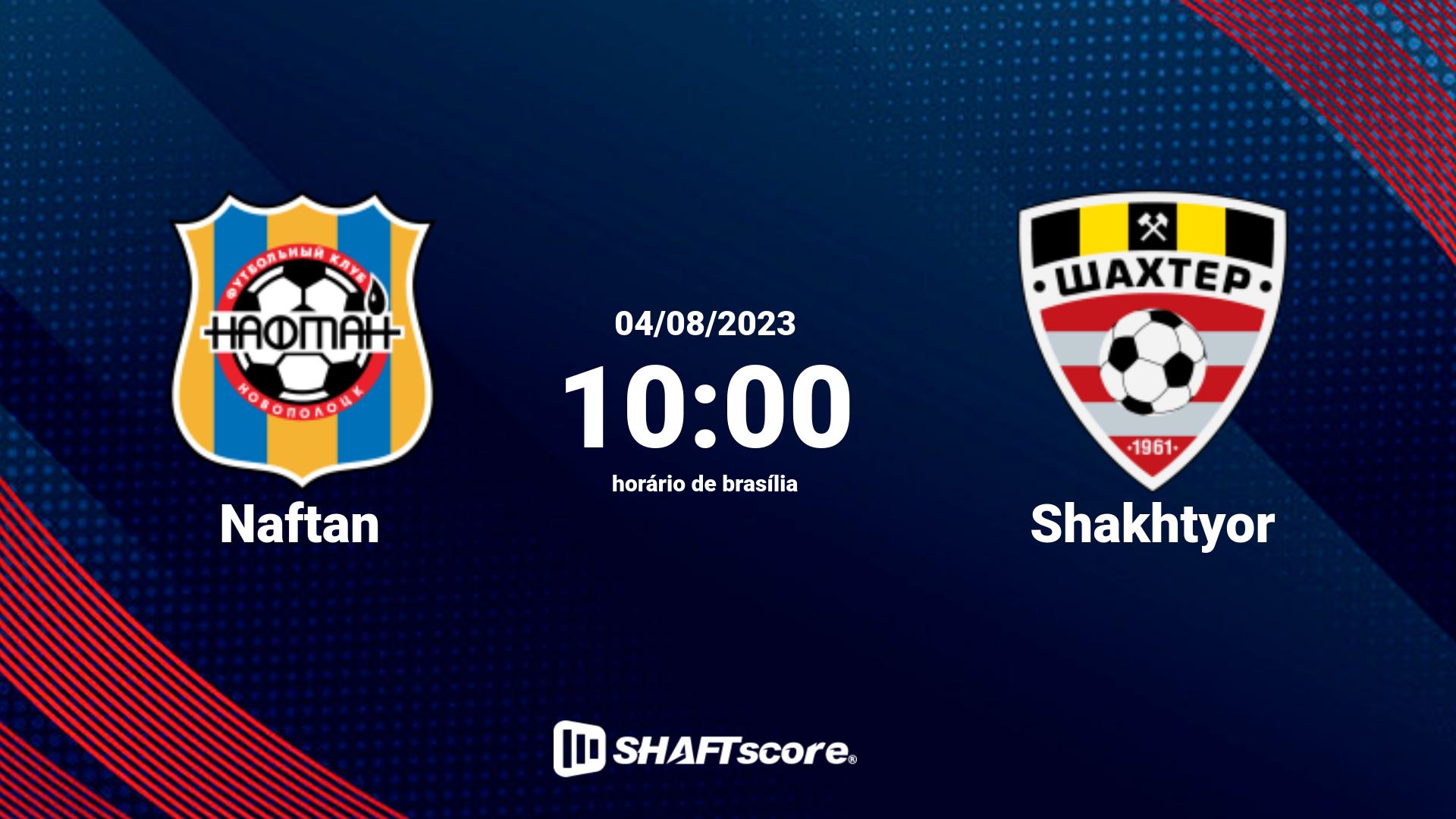 Estatísticas do jogo Naftan vs Shakhtyor 04.08 10:00