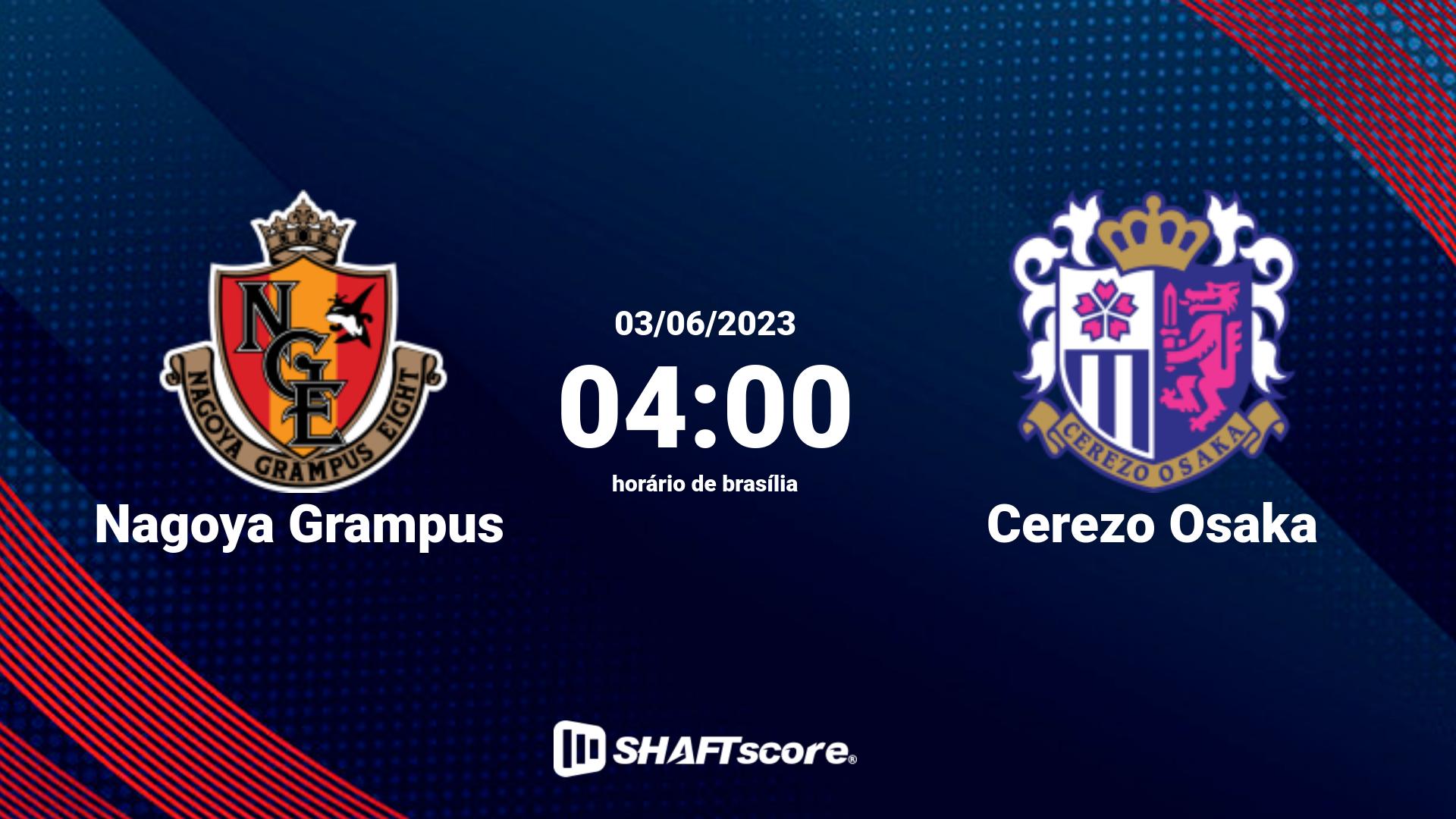 Estatísticas do jogo Nagoya Grampus vs Cerezo Osaka 03.06 04:00