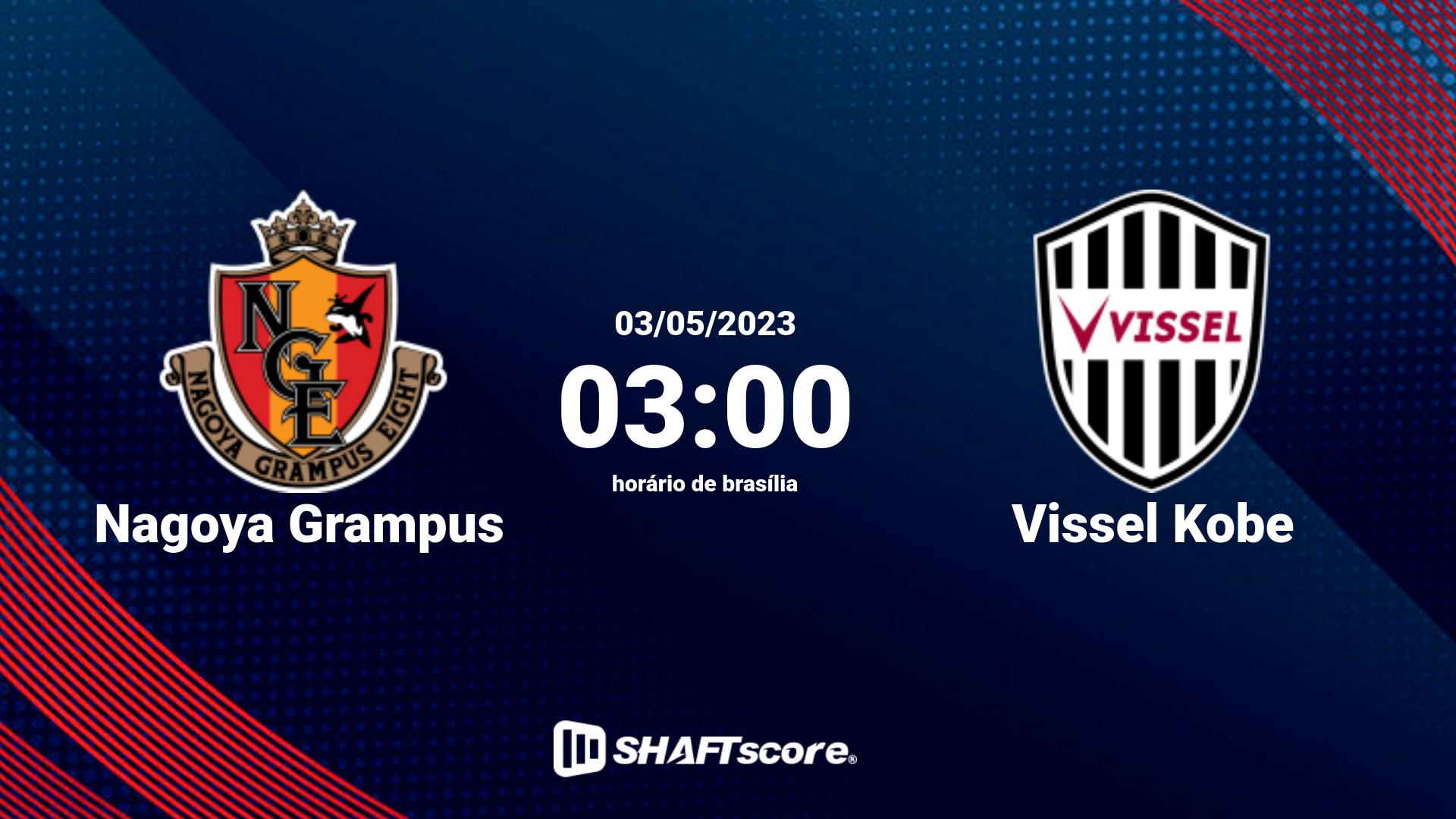 Estatísticas do jogo Nagoya Grampus vs Vissel Kobe 03.05 03:00