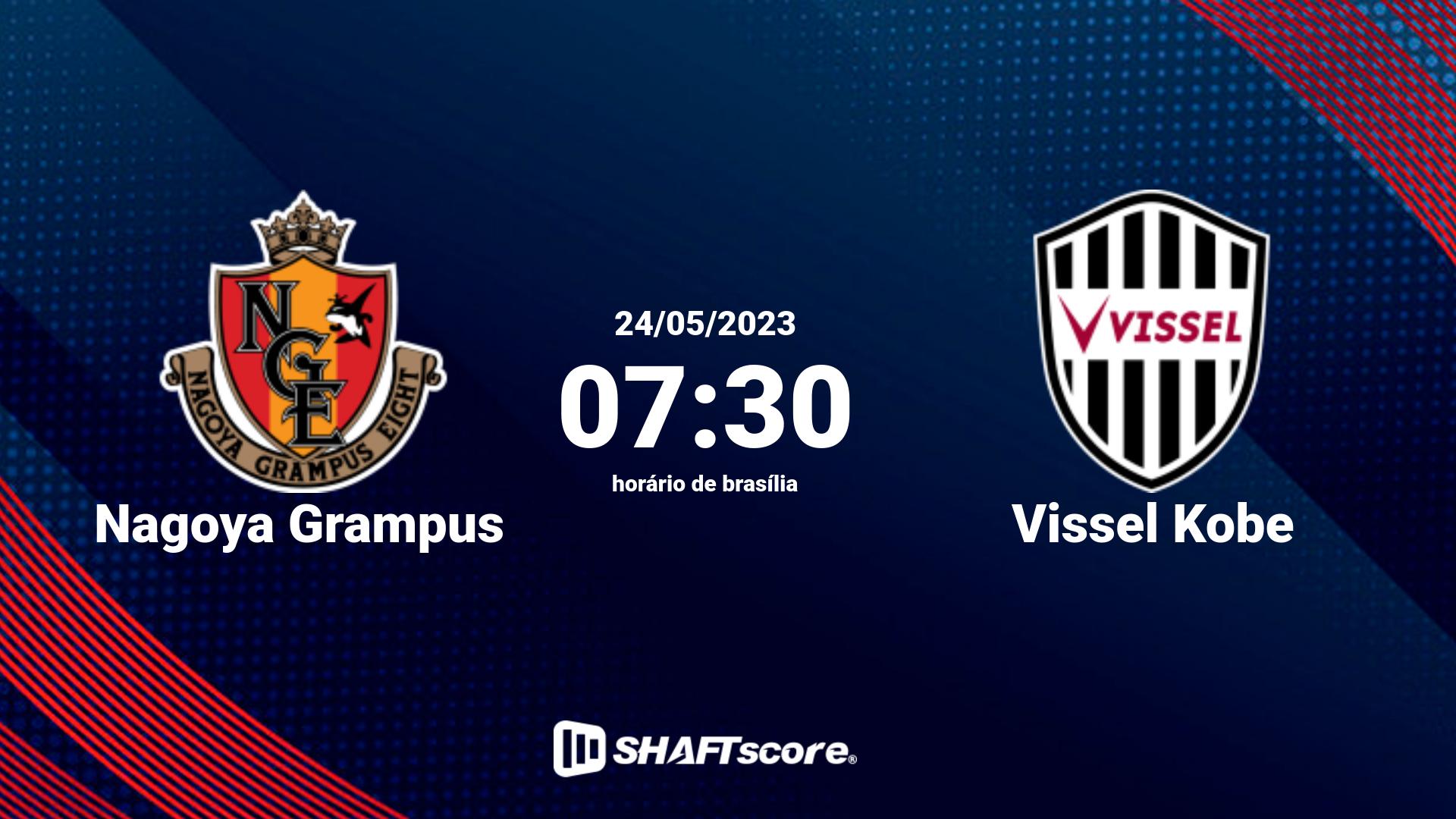 Estatísticas do jogo Nagoya Grampus vs Vissel Kobe 24.05 07:30