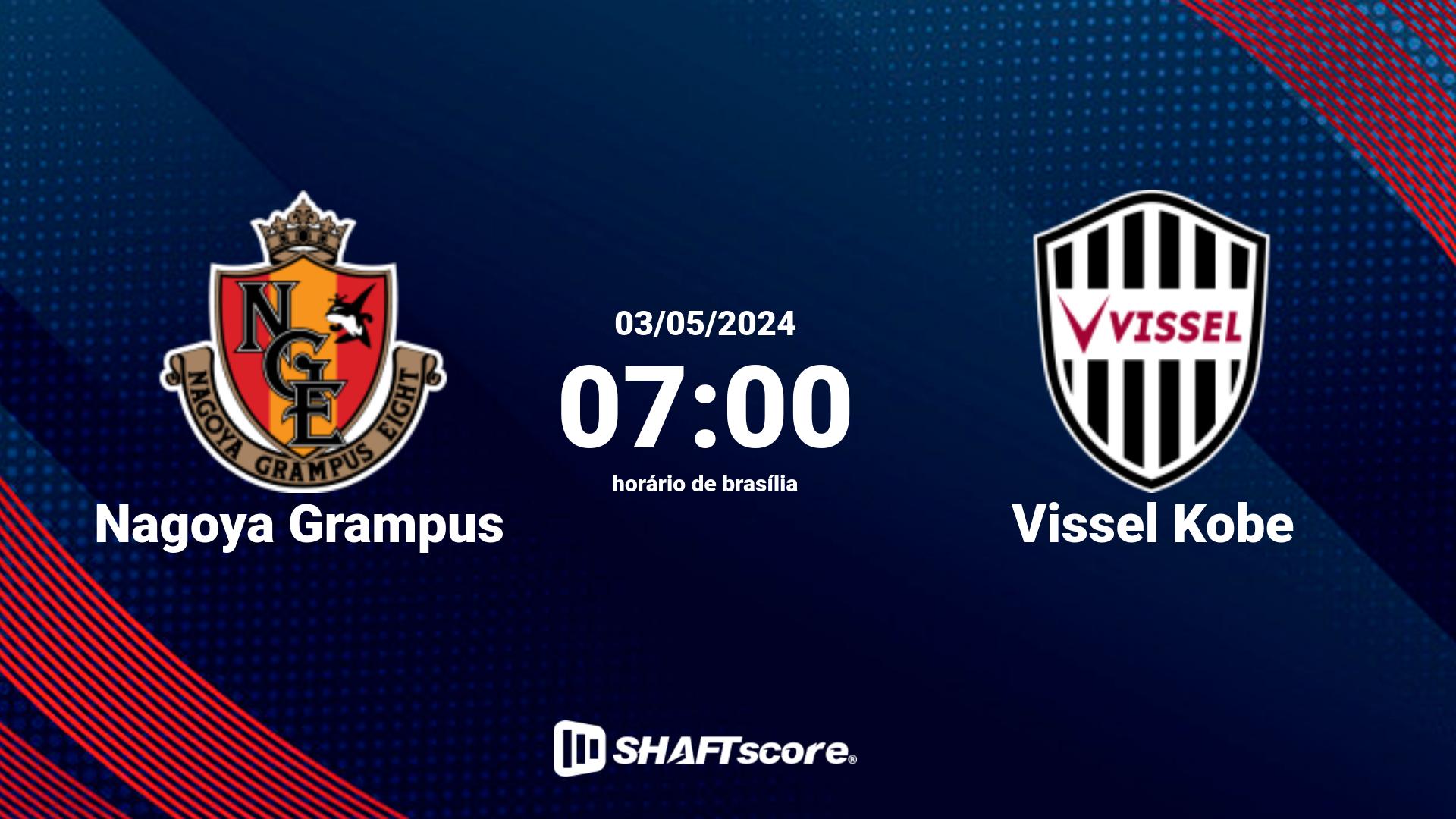 Estatísticas do jogo Nagoya Grampus vs Vissel Kobe 03.05 07:00