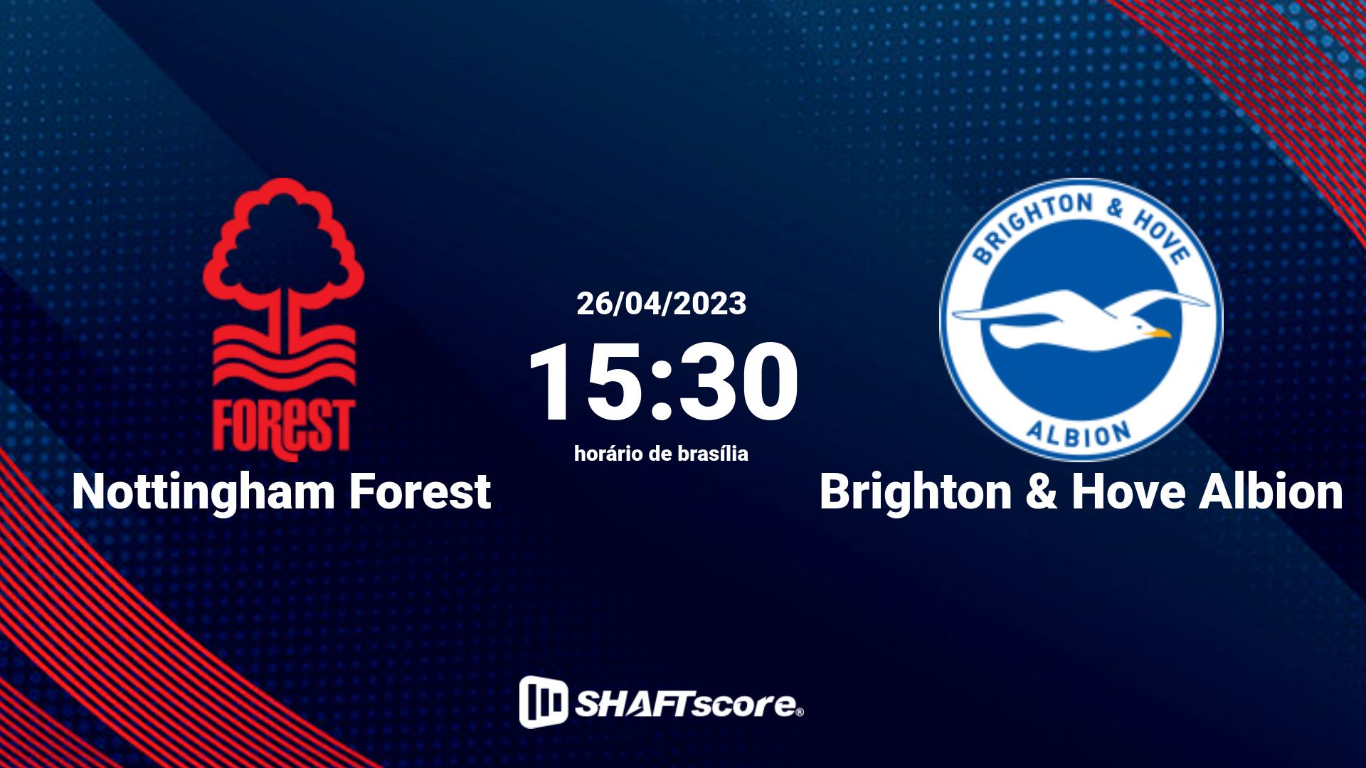 Estatísticas do jogo Nottingham Forest vs Brighton & Hove Albion 26.04 15:30