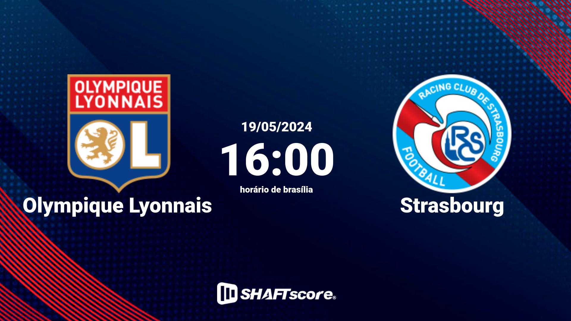 Estatísticas do jogo Olympique Lyonnais vs Strasbourg 19.05 16:00