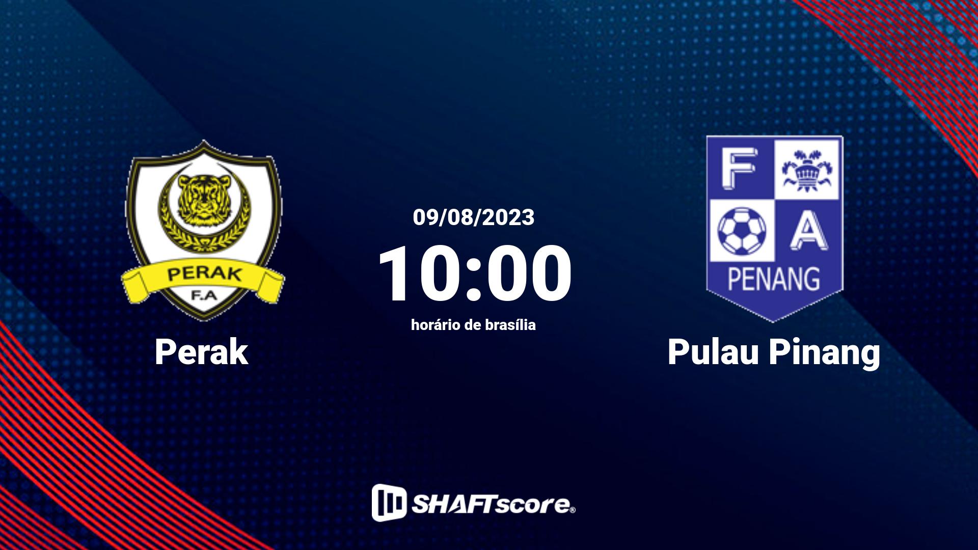 Estatísticas do jogo Perak vs Pulau Pinang 09.08 10:00